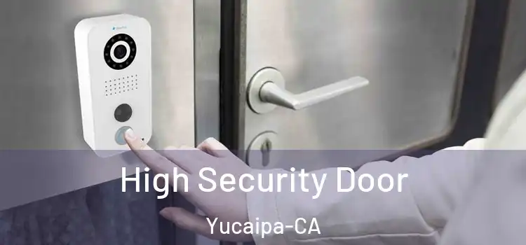  High Security Door Yucaipa-CA