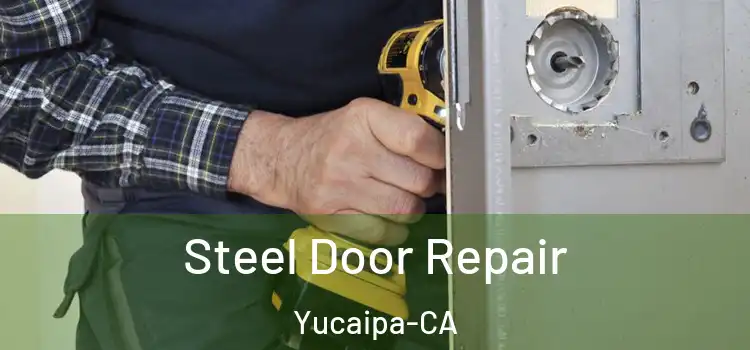  Steel Door Repair Yucaipa-CA